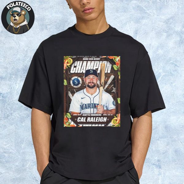 Cal Raleigh Beats Junior Caminero In The Final To Be Crowned MLB Home Run Derby Champion 2025 Unisex T-Shirt