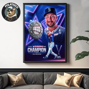 Cal Raleigh Is 2025 MLB Home Run Derby Champion Home Decor Poster Canvas