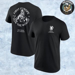 Chelsea 2025 World Champions First Europe Now The World The Pride Of London Two Sided Unisex T-Shirt