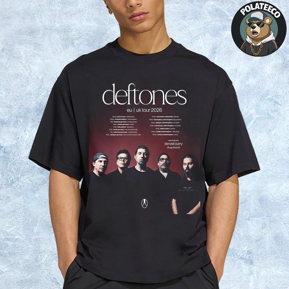 Deftones 2026 EU And UK Tour Dates List With Special Guests Denzel Curry And Drug Church Unisex T-Shirt Deftones 2026 EU And UK Tour Dates List With Special Guests Denzel Curry And Drug Church Unisex T-Shirt