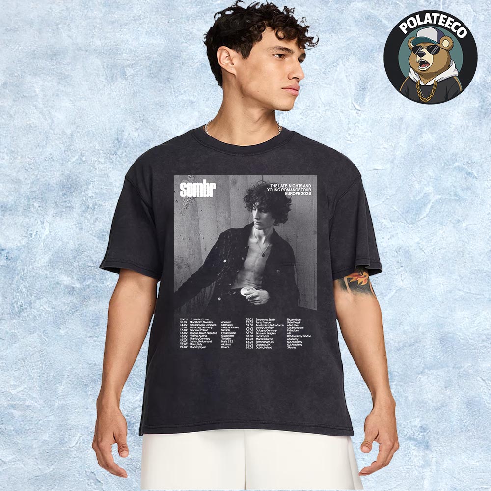Sombr The Late Nights And Young Romance Tour Europe 2026 Schedule Dates And Cities List Unisex T-Shirt Sombr The Late Nights And Young Romance Tour Europe 2026 Schedule Dates And Cities List Unisex T-Shirt