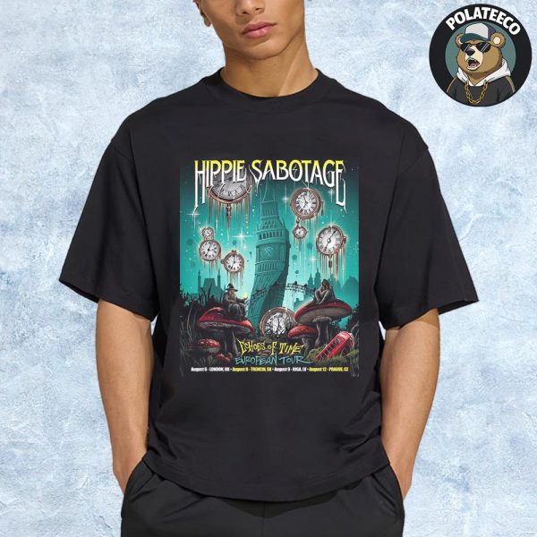The Hippies Hippie Sabotage Echoes Of Time 2025 European Tour On August Unisex T-Shirt