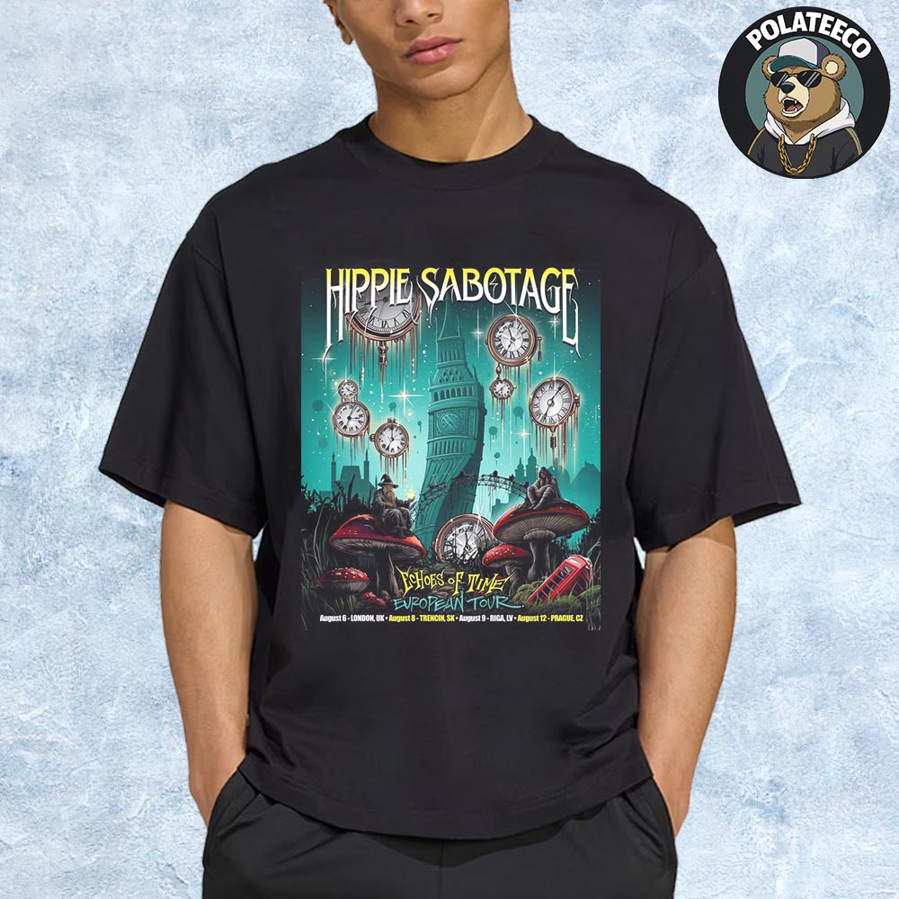 The Hippies Hippie Sabotage Echoes Of Time 2025 European Tour On August Unisex T-Shirt The Hippies Hippie Sabotage Echoes Of Time 2025 European Tour On August Unisex T-Shirt